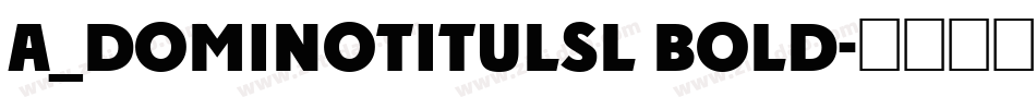 a_DomInoTitulSl Bold字体转换
